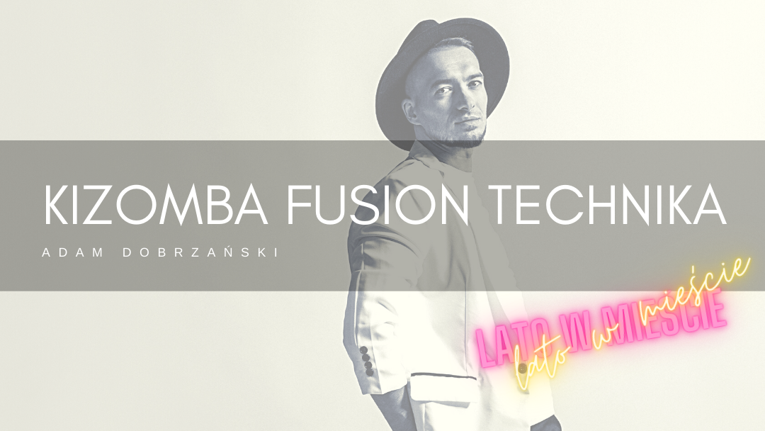 Kizomba Fusion Technika z Adamem Dobrzańskim – 10-11.07